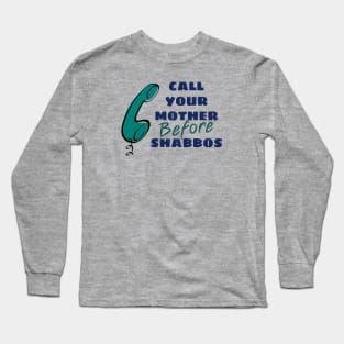 Call Your Mother Before Shabbos Long Sleeve T-Shirt